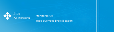 Monitor 4k, tudo que você precisa saber!